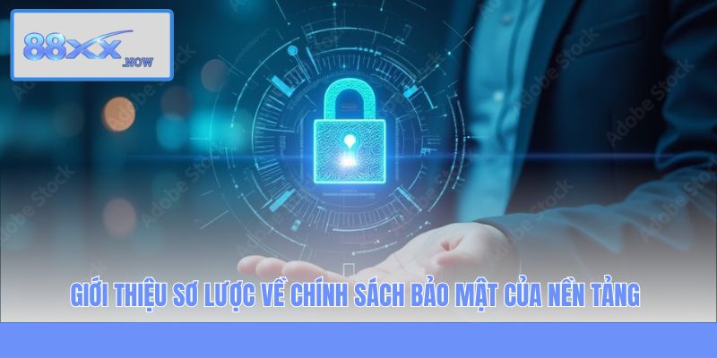 Giới thiệu sơ lược về chính sách bảo mật của nền tảng