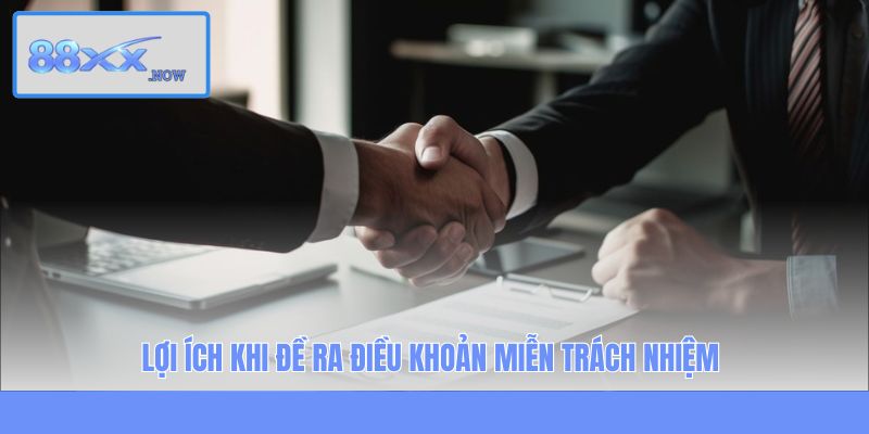 Lợi ích khi đề ra điều khoản miễn trách nhiệm