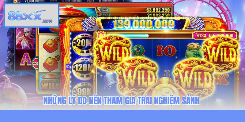 Những lý do nên tham gia trải nghiệm sảnh