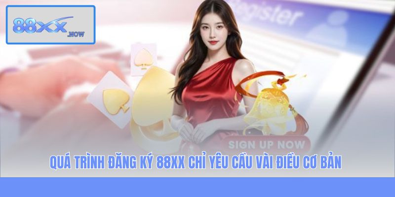 Quá trình đăng ký 88XX chỉ yêu cầu vài điều cơ bản