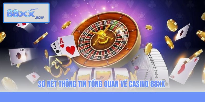 Sơ nét thông tin tổng quan về casino 88XX