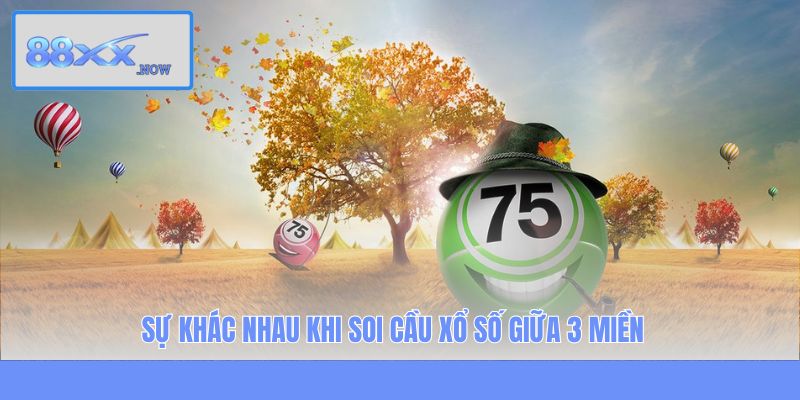 Sự khác nhau khi soi cầu xổ số giữa 3 miền