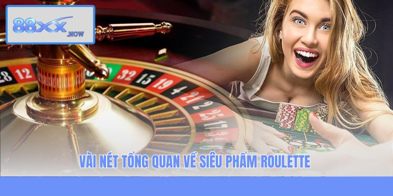 Vài nét tổng quan về siêu phẩm Roulette