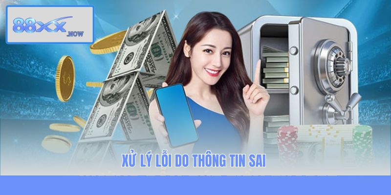 Xử lý lỗi do thông tin sai